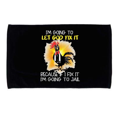Chicken Im Going To Let God Fix It Because If I Fix It Microfiber Hand Towel