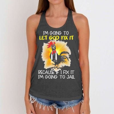 Chicken Im Going To Let God Fix It Because If I Fix It Women's Knotted Racerback Tank