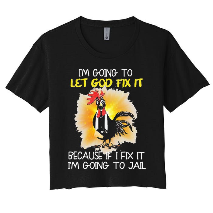 Chicken Im Going To Let God Fix It Because If I Fix It Crop Top