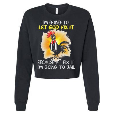 Chicken Im Going To Let God Fix It Because If I Fix It Cropped Pullover Crew