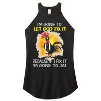 Chicken Im Going To Let God Fix It Because If I Fix It Women's Perfect Tri Rocker Tank