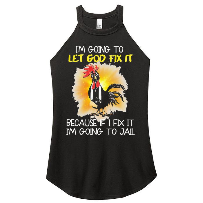 Chicken Im Going To Let God Fix It Because If I Fix It Women's Perfect Tri Rocker Tank