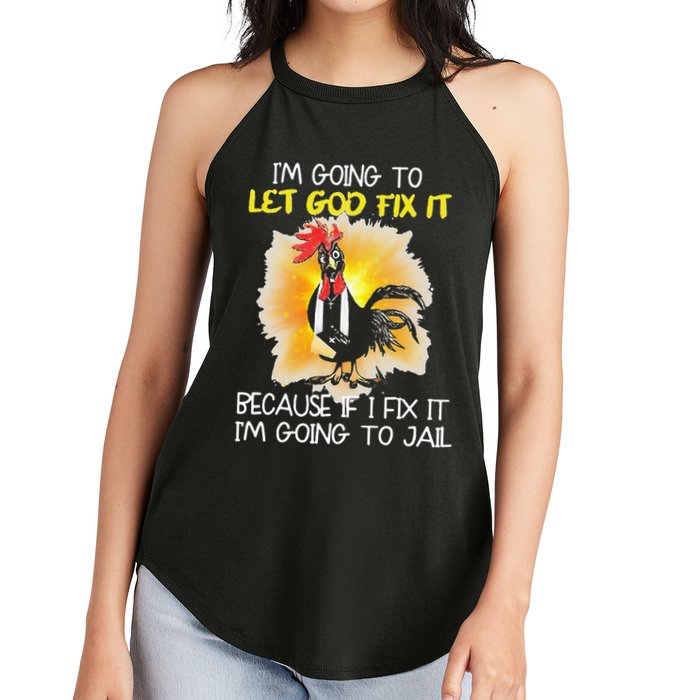 Chicken Im Going To Let God Fix It Because If I Fix It Women's Perfect Tri Rocker Tank