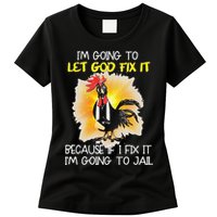 Chicken Im Going To Let God Fix It Because If I Fix It Womens T-Shirt