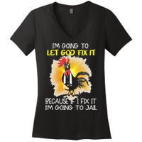 Chicken Im Going To Let God Fix It Because If I Fix It Women's V-Neck T-Shirt
