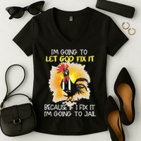 Chicken Im Going To Let God Fix It Because If I Fix It Women's V-Neck T-Shirt