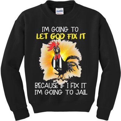 Chicken Im Going To Let God Fix It Because If I Fix It Kids Sweatshirt