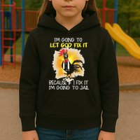 Chicken Im Going To Let God Fix It Because If I Fix It Kids Hoodie