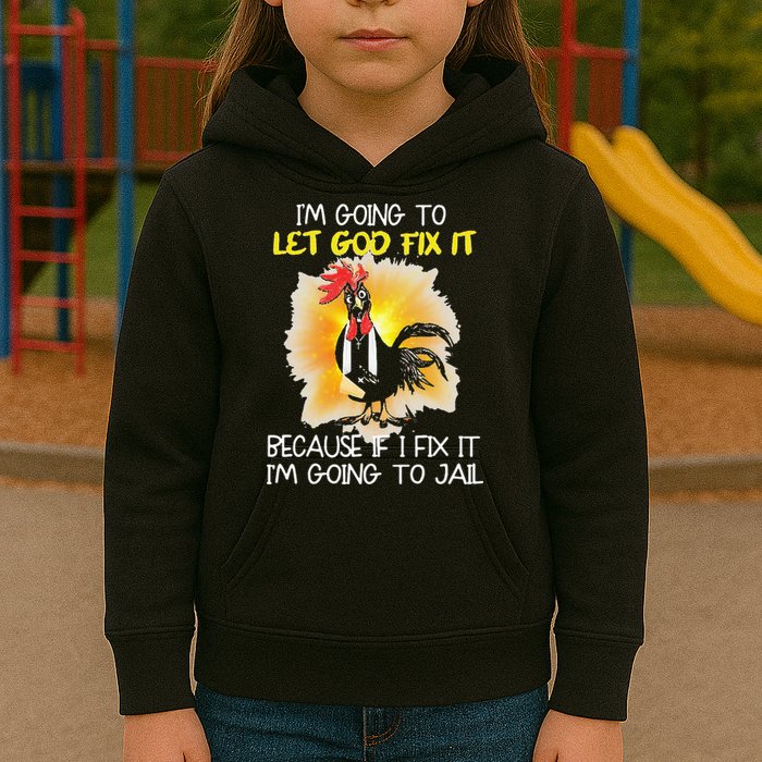 Chicken Im Going To Let God Fix It Because If I Fix It Kids Hoodie