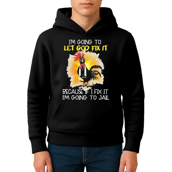 Chicken Im Going To Let God Fix It Because If I Fix It Kids Hoodie