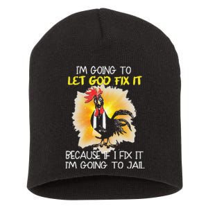 Chicken Im Going To Let God Fix It Because If I Fix It Short Acrylic Beanie