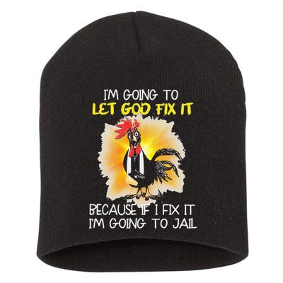 Chicken Im Going To Let God Fix It Because If I Fix It Short Acrylic Beanie