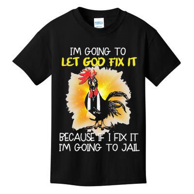 Chicken Im Going To Let God Fix It Because If I Fix It Kids T-Shirt