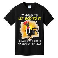 Chicken Im Going To Let God Fix It Because If I Fix It Kids T-Shirt