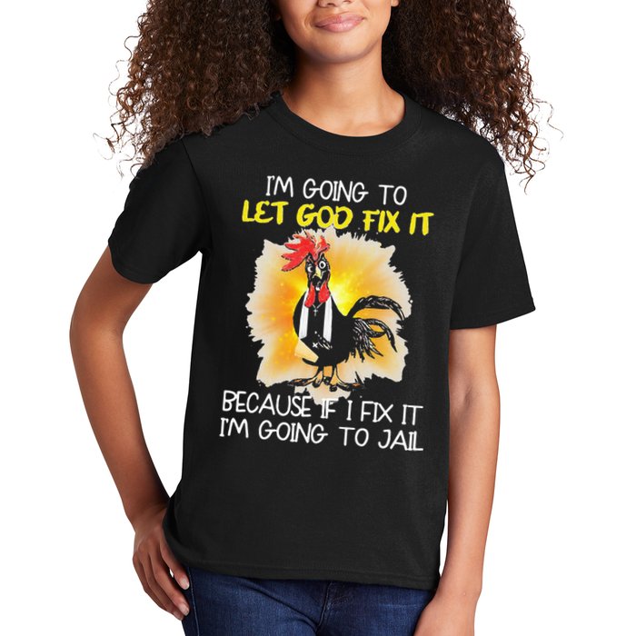 Chicken Im Going To Let God Fix It Because If I Fix It Kids T-Shirt