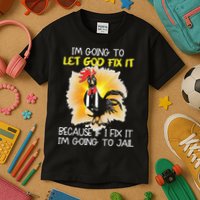 Chicken Im Going To Let God Fix It Because If I Fix It Kids T-Shirt