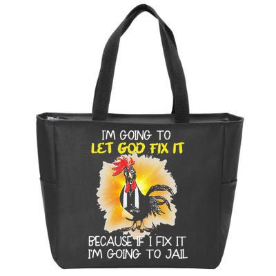 Chicken Im Going To Let God Fix It Because If I Fix It Zip Tote Bag