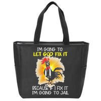 Chicken Im Going To Let God Fix It Because If I Fix It Zip Tote Bag