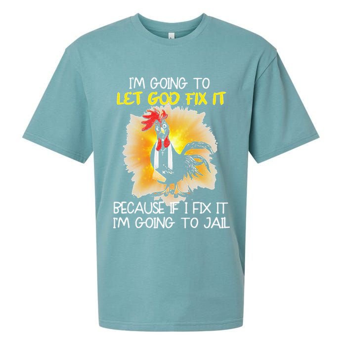 Chicken Im Going To Let God Fix It Because If I Fix It Sueded Cloud Jersey T-Shirt