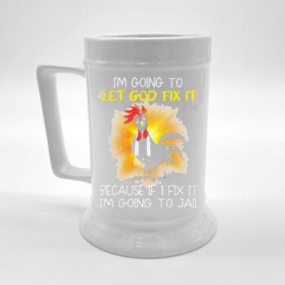 Chicken Im Going To Let God Fix It Because If I Fix It Beer Stein