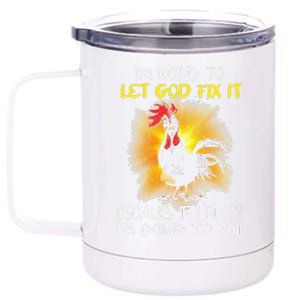 Chicken Im Going To Let God Fix It Because If I Fix It 12 oz Stainless Steel Tumbler Cup