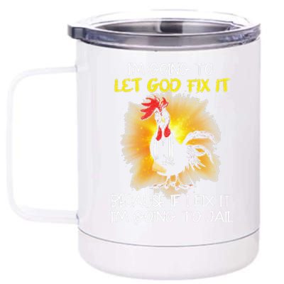 Chicken Im Going To Let God Fix It Because If I Fix It 12 oz Stainless Steel Tumbler Cup