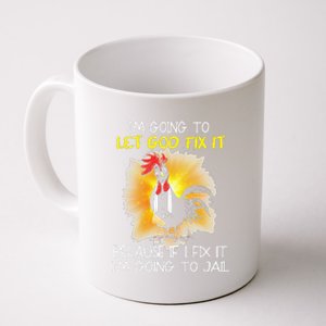 Chicken Im Going To Let God Fix It Because If I Fix It Coffee Mug