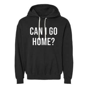 Can I Go Home Garment-Dyed Fleece Hoodie