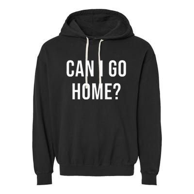 Can I Go Home Garment-Dyed Fleece Hoodie