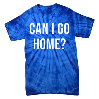 Can I Go Home Tie-Dye T-Shirt