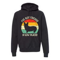 Corgi Ive Got Friends In Low Places Pembroke Welsh Lover Premium Hoodie