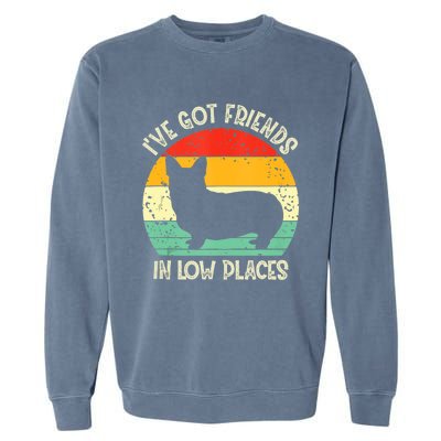 Corgi Ive Got Friends In Low Places Pembroke Welsh Lover Garment-Dyed Sweatshirt