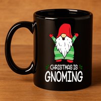 Christmas Is Gnoming 11oz C Handle Ceramic Mug