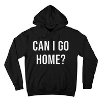 Can I Go Home Hoodie