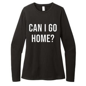 Can I Go Home Womens CVC Long Sleeve Shirt