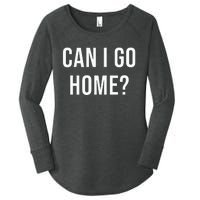 Can I Go Home Women's Perfect Tri Tunic Long Sleeve Shirt