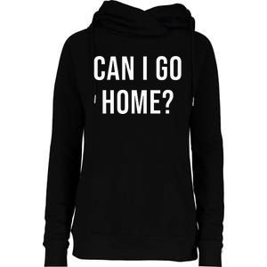 Can I Go Home Womens Funnel Neck Pullover Hood