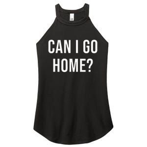 Can I Go Home Women's Perfect Tri Rocker Tank