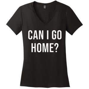 Can I Go Home Women's V-Neck T-Shirt