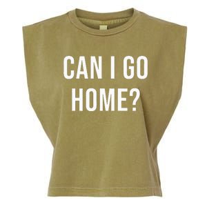 Can I Go Home Garment-Dyed Women's Muscle Tee