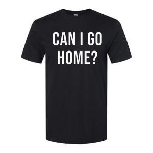 Can I Go Home Softstyle CVC T-Shirt