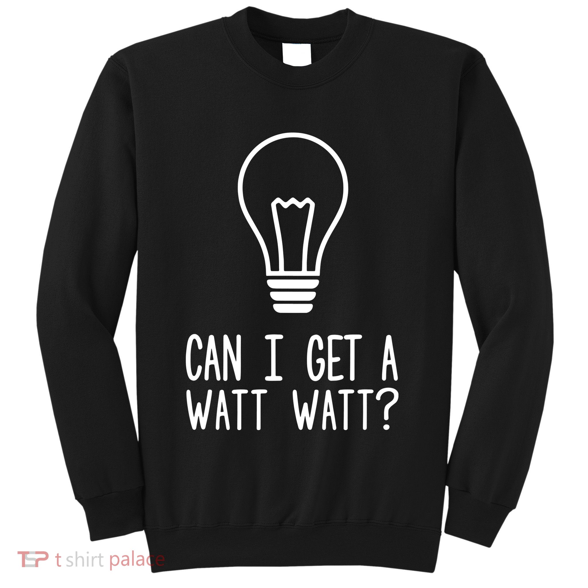 Can I Get A Watt Watt Sweatshirt
