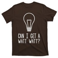 Can I Get A Watt Watt T-Shirt