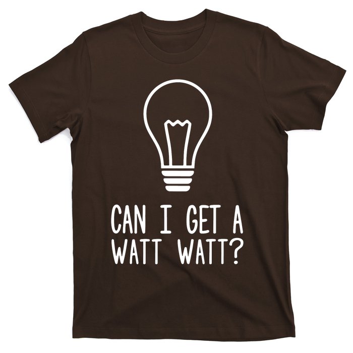 Can I Get A Watt Watt T-Shirt