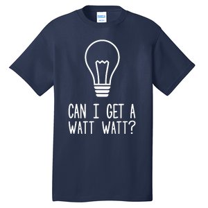 Can I Get A Watt Watt Tall T-Shirt