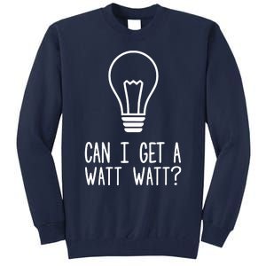 Can I Get A Watt Watt Tall Sweatshirt