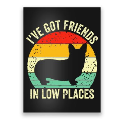 Corgi Ive Got Friends In Low Places Pembroke Welsh Lover Poster