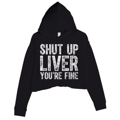 Cute Ing Gift Funny Shut Up Liver You're Fine Funny Gift Crop Fleece Hoodie