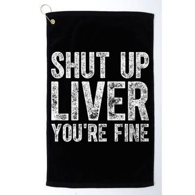 Cute Ing Gift Funny Shut Up Liver You're Fine Funny Gift Golf Towel
