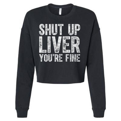 Cute Ing Gift Funny Shut Up Liver You're Fine Funny Gift Cropped Pullover Crew